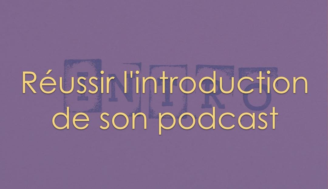 Réussir l'introduction de son podcast